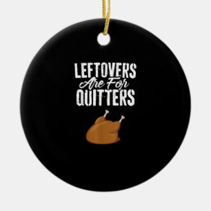 Leftovers Are For Quitters Turkey Funny Thanksgivi Ceramic Tree Decoration