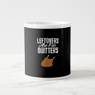 Leftovers Are For Quitters Turkey Funny Thanksgivi Large Coffee Mug