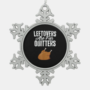 Leftovers Are For Quitters Turkey Funny Thanksgivi Snowflake Pewter Christmas Ornament