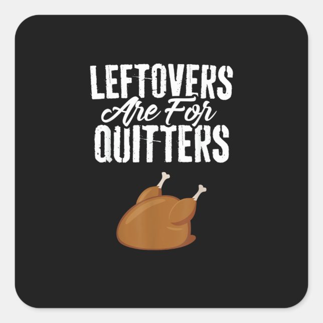 Leftovers Are For Quitters Turkey Funny Thanksgivi Square Sticker (Front)