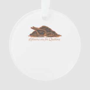 Leftovers Are For Quitters Turkey Graphic Classic Ornament