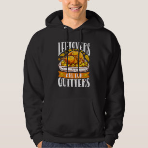 Leftovers Are For Quitters Turkey Thanksgiving 1 Hoodie