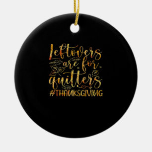 Leftovers Are For Quitters Turkey Thanksgiving Day Ceramic Tree Decoration