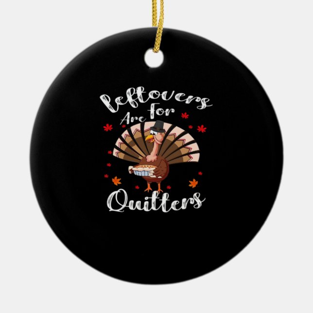 Leftovers Are For Quitters Turkey Thanksgiving Day Ceramic Tree Decoration (Front)