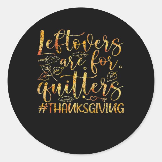 Leftovers Are For Quitters Turkey Thanksgiving Day Classic Round Sticker (Front)