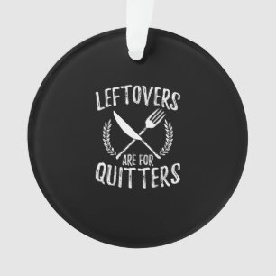 Leftovers Are For Quitters Turkey Thanksgiving Day Ornament
