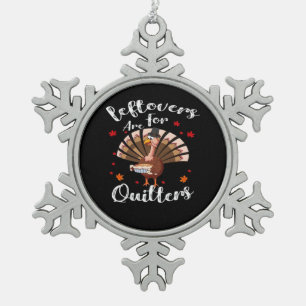 Leftovers Are For Quitters Turkey Thanksgiving Day Snowflake Pewter Christmas Ornament