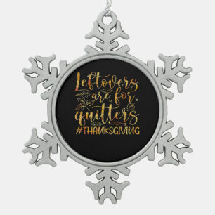 Leftovers Are For Quitters Turkey Thanksgiving Day Snowflake Pewter Christmas Ornament