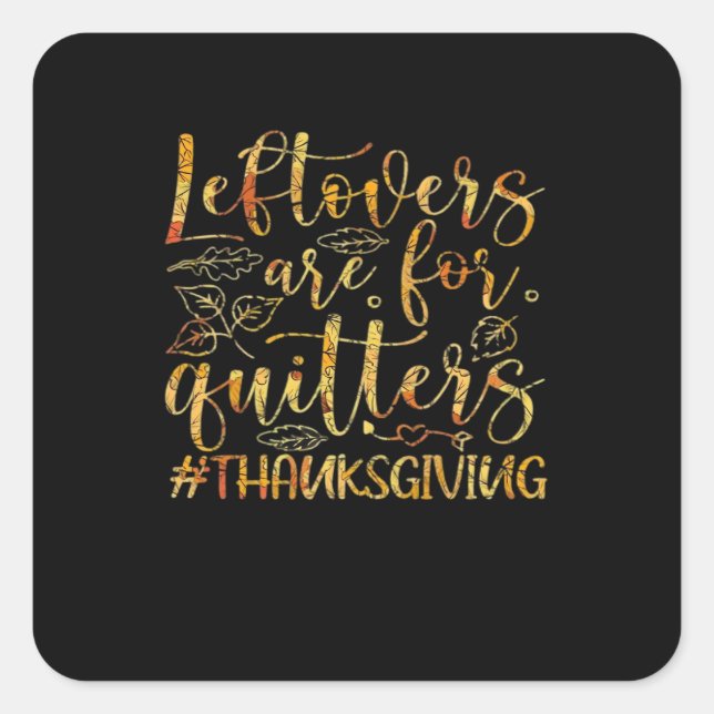 Leftovers Are For Quitters Turkey Thanksgiving Day Square Sticker (Front)