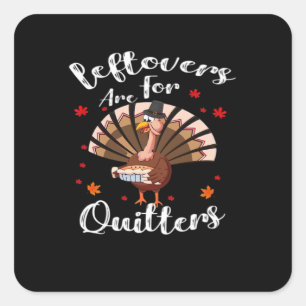 Leftovers Are For Quitters Turkey Thanksgiving Day Square Sticker