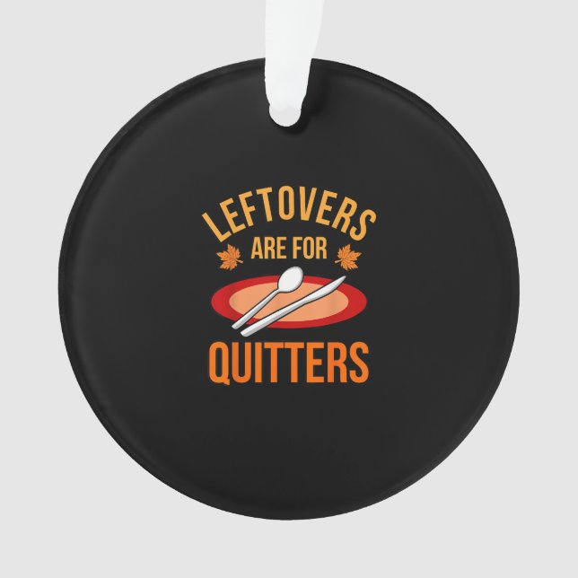 Leftovers Are For Quitters Turkey Thanksgiving Fam Ornament (Front)