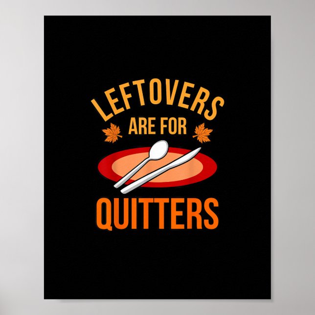 Leftovers Are For Quitters Turkey Thanksgiving Fam Poster (Front)