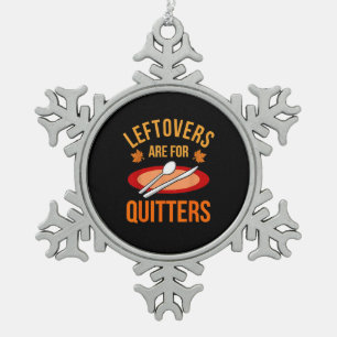 Leftovers Are For Quitters Turkey Thanksgiving Fam Snowflake Pewter Christmas Ornament