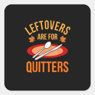 Leftovers Are For Quitters Turkey Thanksgiving Fam Square Sticker