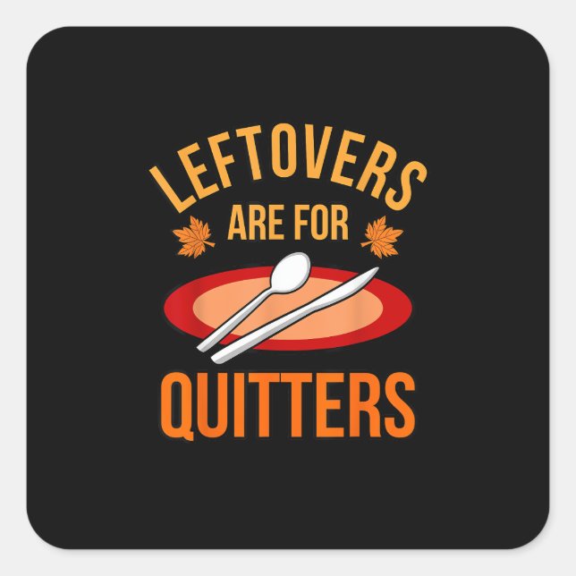 Leftovers Are For Quitters Turkey Thanksgiving Fam Square Sticker (Front)