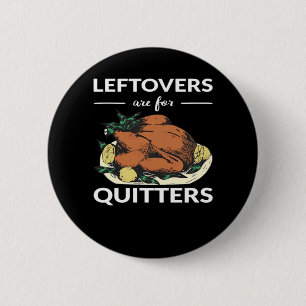 Leftovers Are For Quitters VI 6 Cm Round Badge