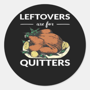 Leftovers Are For Quitters VI Classic Round Sticker