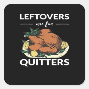 Leftovers Are For Quitters VI Square Sticker