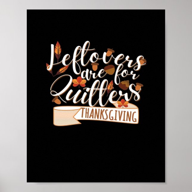 Leftovers Are For QuittersThanksgiving For Family Poster (Front)