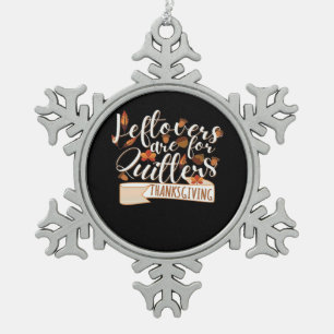 Leftovers Are For QuittersThanksgiving For Family Snowflake Pewter Christmas Ornament
