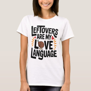 Leftovers Are My Love Language Funny Thanksgiving T-Shirt