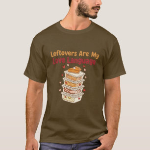 Leftovers Are My Love Language – Thanksgiving T-Shirt