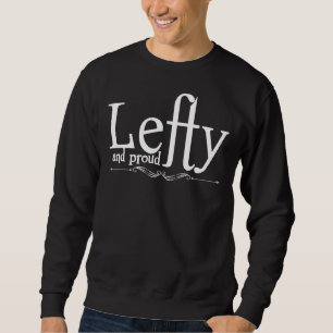 Lefty And Proud Leftie Left Hand Left Handed Left Sweatshirt