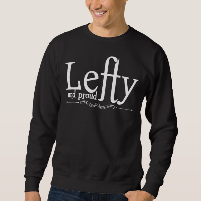 Lefty And Proud Leftie Left Hand Left Handed Left  Sweatshirt (Front)