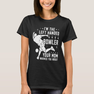 Lefty Bowling Left Handed Bowler Your Mum Warned Y T-Shirt