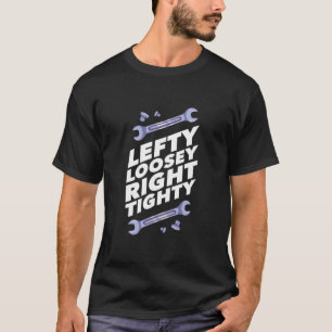 Lefty Loosey Righty Tighty Workshop Quote Funny T-Shirt