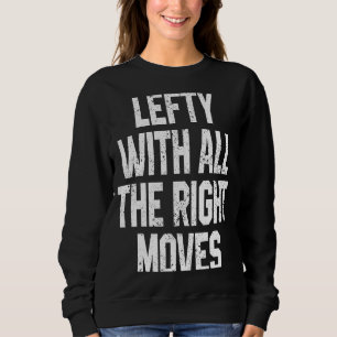 Lefty With All The Right Moves Lefty Humour Sweatshirt