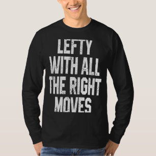 Lefty With All The Right Moves Lefty Humour T-Shirt