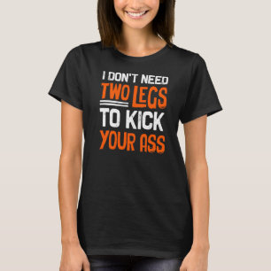 Leg Ampu I Dont Need 2 Legs Amputation Support T-Shirt