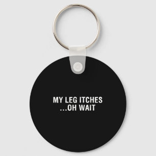 Leg Amputee Quote My Leg Itches For Amputation Pro Key Ring
