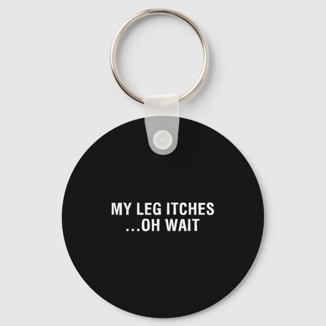 Leg Amputee Quote My Leg Itches For Amputation Pro Key Ring (Front)