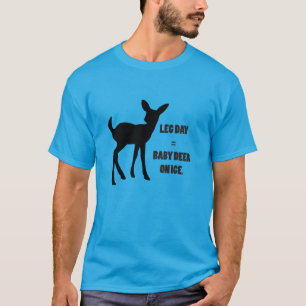 Leg Day = Baby Deer on Ice T-Shirt