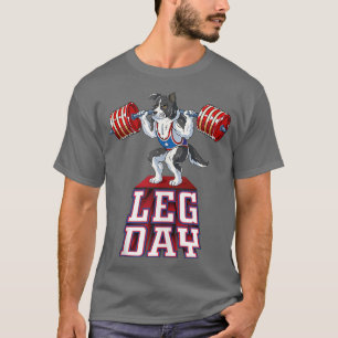 Leg Day border collie Weight Lifting Squat Gym T-Shirt