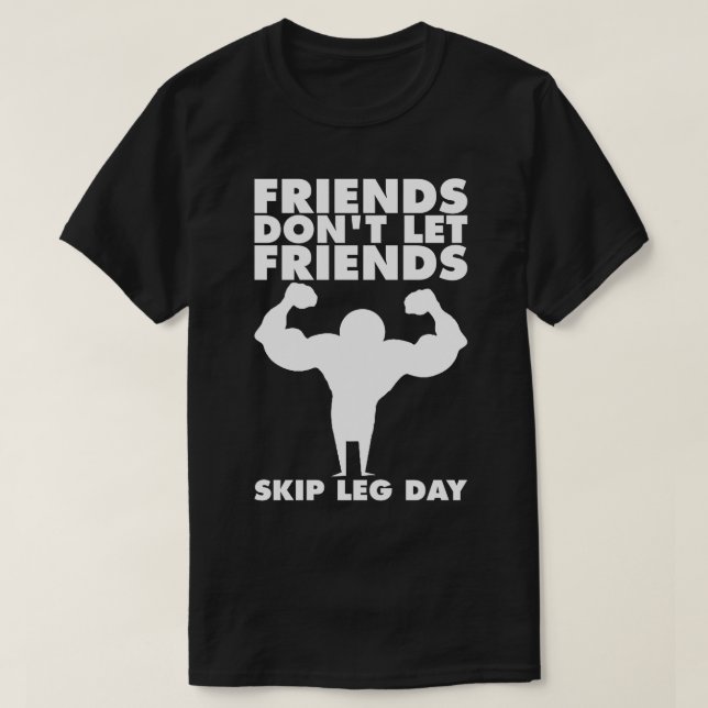 Leg Day, Friends Don't Let Friends Skip (Squat) T-Shirt (Design Front)