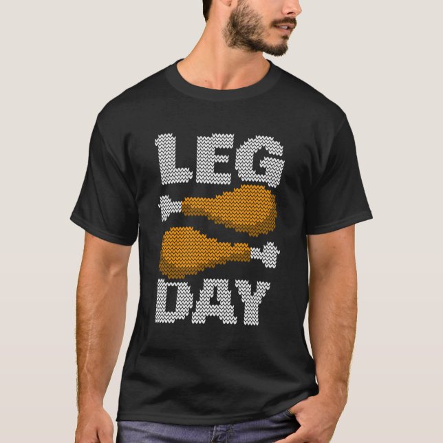 Leg Day Funny Thanksgiving Turkey Ugly Christmas S T-Shirt (Front)