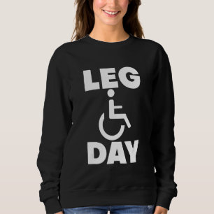Leg Day Handicapped Wheelchair Sweatshirt