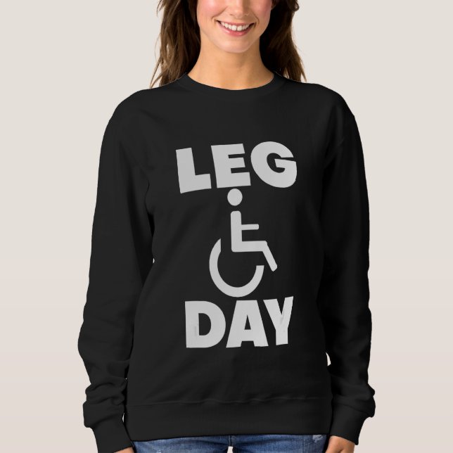 Leg Day Handicapped Wheelchair Sweatshirt (Front)