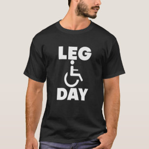 Leg Day Handicapped Wheelchair          T-Shirt