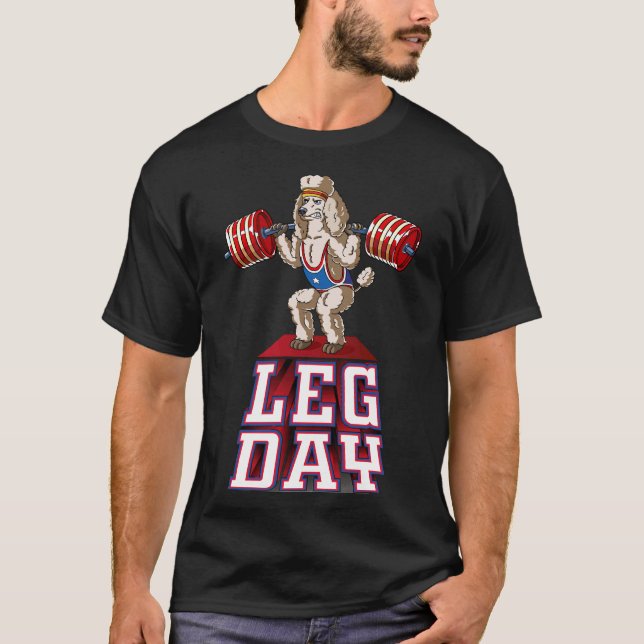 Leg Day Poodle Weight Lifting Squat Gym T-Shirt (Front)