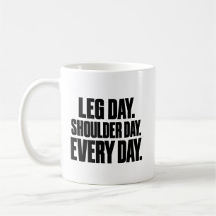 Leg Day Shoulder Day Motivational Mug