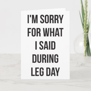 Leg Day, Sorry For What I Said - Funny Novelty Gym Card