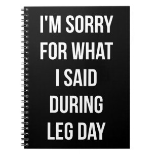 Leg Day, Sorry For What I Said - Funny Novelty Gym Notebook