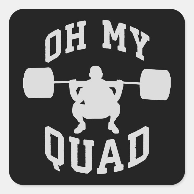 Leg Day - Squat - OH MY QUAD - Workout Square Sticker (Front)