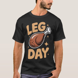 Leg Day - Thanksgiving Feast & Gym Humour T-Shirt