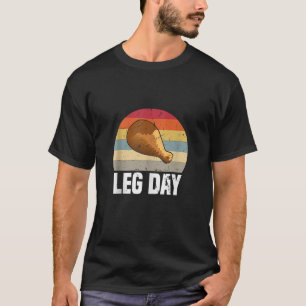 Leg Day Thanksgiving Humor Funny Turkey Eating Wor T-Shirt