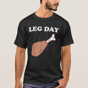 Leg Day Thanksgiving Turkey Leg Funny T-Shirt